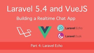 Building Realtime Chat with Laravel 5.4 and VueJS: Part 4 (Laravel Echo)