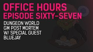 Office Hours 67 - Dungeon World GM Post Mortem w/ Special Guest Bluejay