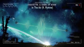 ChaosCtrl & Dawn Of Noise - In The Air (ft. Rymne) [HQ Preview]