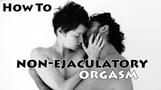 HOW TO ORGASM WITHOUT EJACULATING || Full body orgasms for people with penises