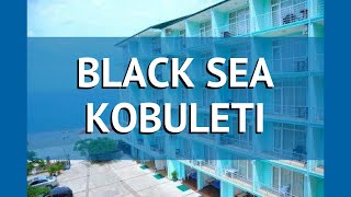 BLACK SEA KOBULETI 3* Грузия Батуми обзор – отель БЛЭК СИ КОБУЛЕТИ 3* Батуми видео обзор