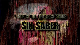 7 cosas que estabas mejor sin saber