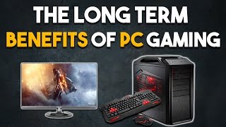 The Long Term Benefits of PC Gaming