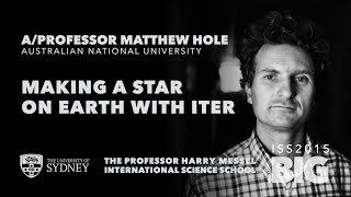 Making A Star On Earth With ITER — A/Prof Matthew Hole, ISS2015