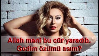 Roza Zərgərli - Allah məni bu cür yaradıb. Mən indi nə etməliyəm?