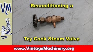Reconditioning a Try Cock Steam Valve