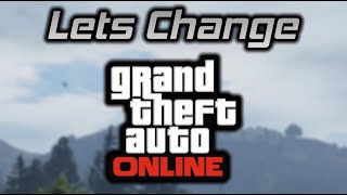 Let's Change GTA Online...
