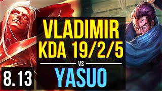VLADIMIR vs YASUO (MID) ~ KDA 19/2/5, Godlike ~ EUW Challenger ~ Patch 8.13