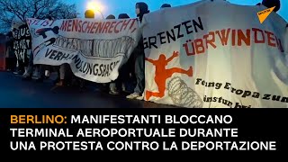 Berlino: manifestanti bloccano terminal aeroportuale durante una protesta contro la deportazione