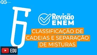Revisão ENEM: Classificação de Cadeias e Separação de Misturas