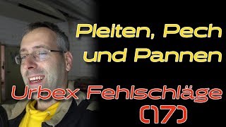 Pleiten, Pech und Pannen - Urbex Fehlschläge #17