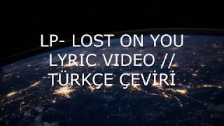 LP-LOST ON YOU LYRIC VIDEO // TÜRKÇE ÇEVİRİ