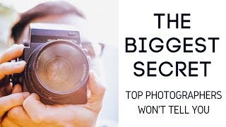 The Biggest Secret Top Photographers Won't Tell You