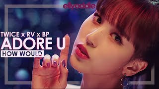 How Would TWICE x RED VELVET x BLACKPINK Sing 아낀다 (ADORE U) [SEVENTEEN]? ‹ Line Distribution ›
