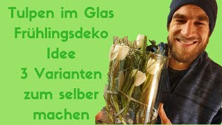 Tulpen im Glas - Frühlings Dekoidee - DIY Anleitung - 3 Frühlings Deko Ideen zum selber machen