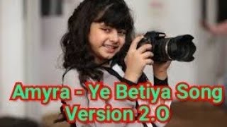 Ye Betiya Song - Amyra Version 2.O | YE BETIYA Full Official Song