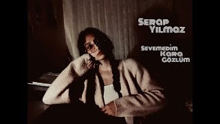 sevemedim kara gözlüm :: serap yılmaz