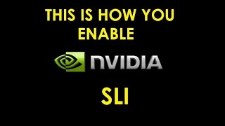 HOW TO ENABLE NVIDIA SLI