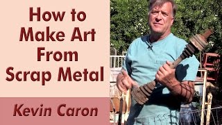 How to Make Art From Scrap Metal - Kevin Caron