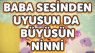 Baba Sesinden Uyusun Da Büyüsün Ninni