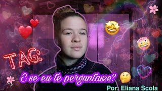 TAG: E se eu te perguntasse? / Eliana Scola