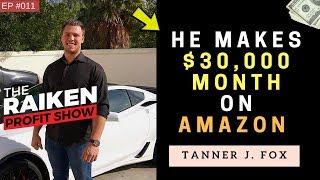 How Tanner J Fox Makes $30,000 Per Month Selling On Amazon FBA