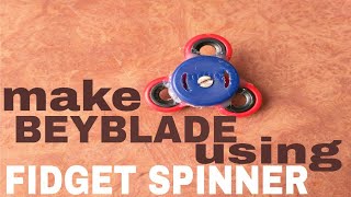 How To Make BEYBLADE(heavy) using FIDGET SPINNER | DIY | BEYBLADE + FIDGET SPINNER| Fidget Spinner