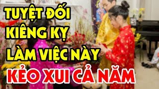 Ngày Mùng 1 Tết Chớ Làm Điều Này Kẻo Cả XUI CẢ NĂM Nghèo Xơ Xác Thánh Thần Quở Phạt Tài Lộc Tiêu Tán