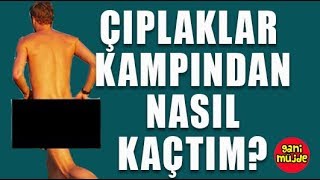 Çıplaklar Kampından Nasıl Kaçtım | Gani Müjde