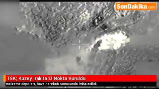 TSK Kuzey Irak’ta 13 Nokta Vuruldu.(GURURLANDIRAN GÖRÜNTÜLER!!!)
