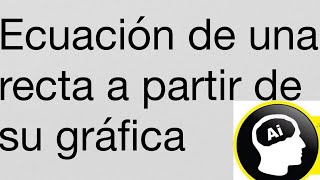 Calcular la ecuación de una recta a partir de su gráfica.