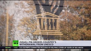 Israel quits UNESCO over ‘attacks’ months after US withdrawal