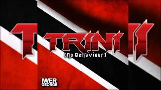 Iwer George -Trini (No Behaviour) "2016 Soca)