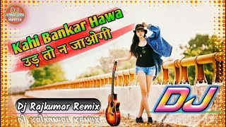 Kahi Bankar Hawa Ud To Jaoge Dj Remix Song | Kahi Bankar hawa Dj Song | Tiktok Famous Song