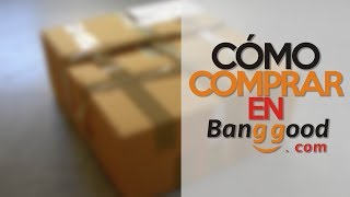 Comprar en BANGGOOD sin problemas