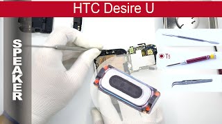 How to replace ?  ? Loud speaker (earpiece) HTC Desire U Dual Sim (T327W)