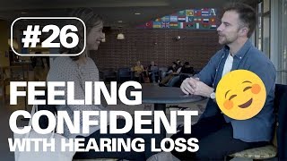Feeling confident with hearing loss | HERE TO HEAR TOUR #26