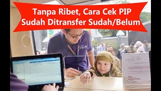 Cara Mudah Cek Dana PIP Sudah Di Transfer Apa Belum