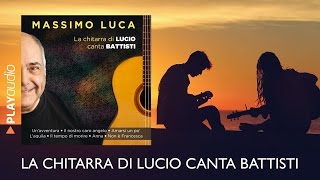 La chitarra di LUCIO canta BATTISTI - Massimo Luca Full Album - PLAYaudio