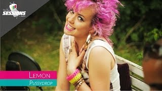 Lemon - Pussy Drop // The Live Sessions 'Summer Series'