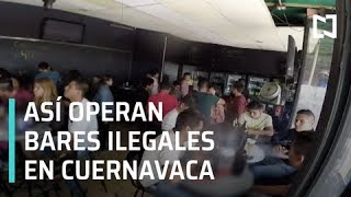 Bares en la ilegalidad, en Cuernavaca - Despierta con Loret