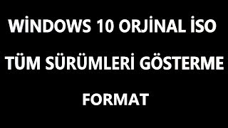 windows 10 Orjinal İso İndirme ve Format
