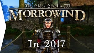Morrowind is 15 YEARS Old & It Looks Amazing! ► 2017 Graphics Comparison!