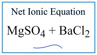 Net Ionic Equation for MgSO4 + BaCl2 (Magnesium sulfate and Barium chloride)