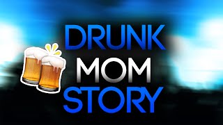 DRUNK MOM STORY