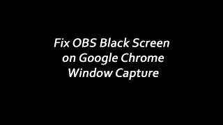 Fix OBS Window Capture Black Screen for Google Chrome