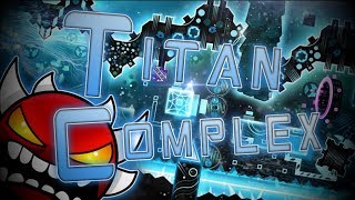 Geometry Dash | Titan Complex (Extreme Demon) by TCTeam
