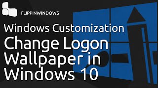 Change your Logon Wallpaper in Windows 10