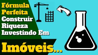Descubra A "Formula Perfeita" Para Construir RIQUEZA Investindo Em IMÓVEIS!
