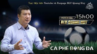 CÀ PHÊ BÓNG ĐÁ SỐ 2 | BLV Quang Huy nói về sự lao đao của Man City trước án phạt của UEFA